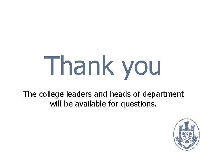 Thank you The college leaders and heads of department will be available for questions.