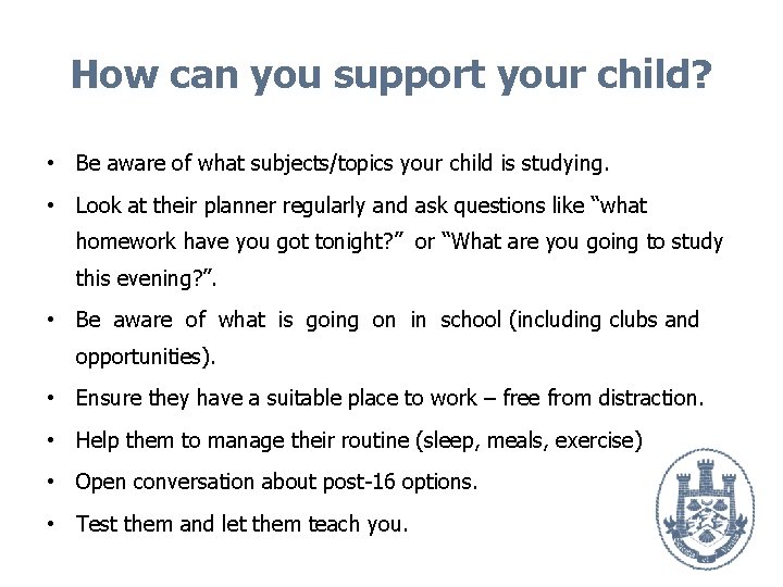 How can you support your child? • Be aware of what subjects/topics your child