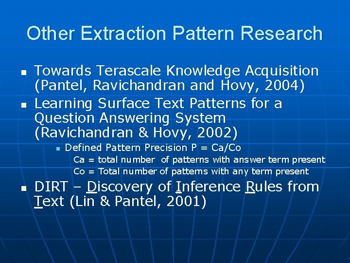 Other Extraction Pattern Research n n Towards Terascale Knowledge Acquisition (Pantel, Ravichandran and Hovy,