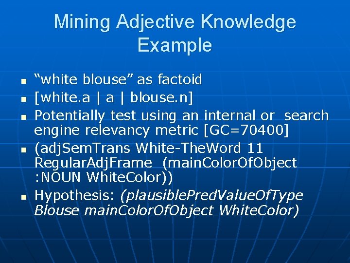 Mining Adjective Knowledge Example n n n “white blouse” as factoid [white. a |