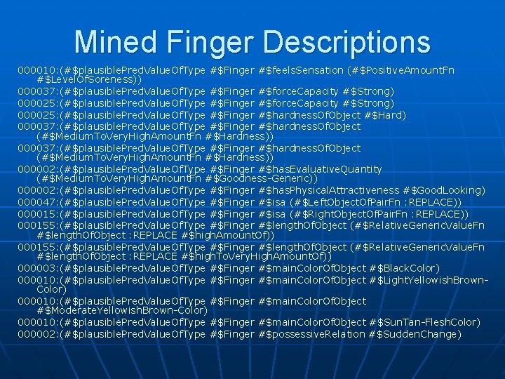 Mined Finger Descriptions 000010: (#$plausible. Pred. Value. Of. Type #$Finger #$feels. Sensation (#$Positive. Amount.