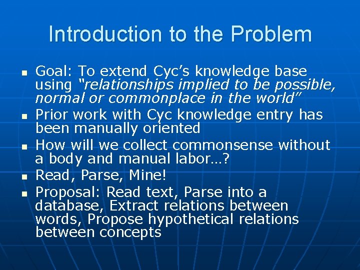 Introduction to the Problem n n n Goal: To extend Cyc’s knowledge base using