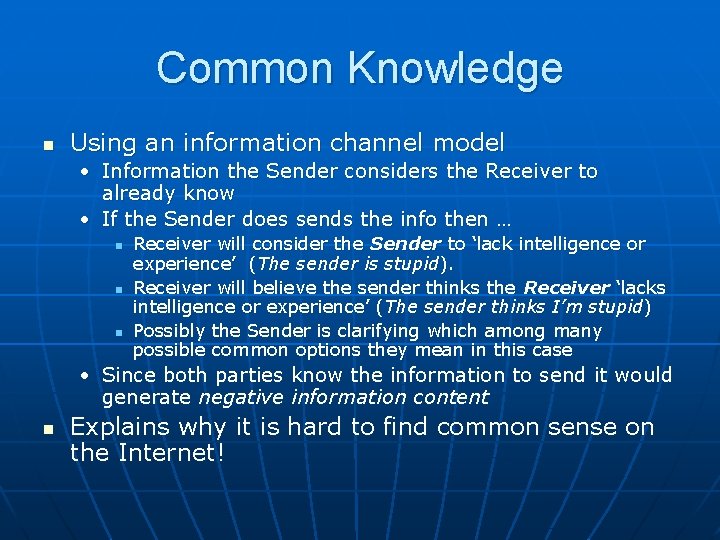 Common Knowledge n Using an information channel model • Information the Sender considers the