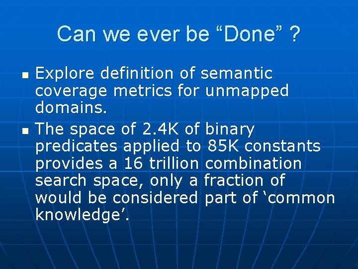 Can we ever be “Done” ? n n Explore definition of semantic coverage metrics