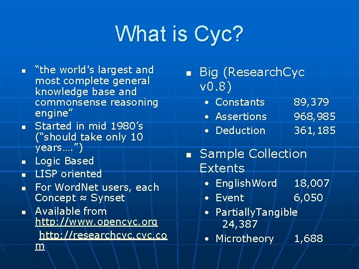 What is Cyc? n n n “the world's largest and most complete general knowledge