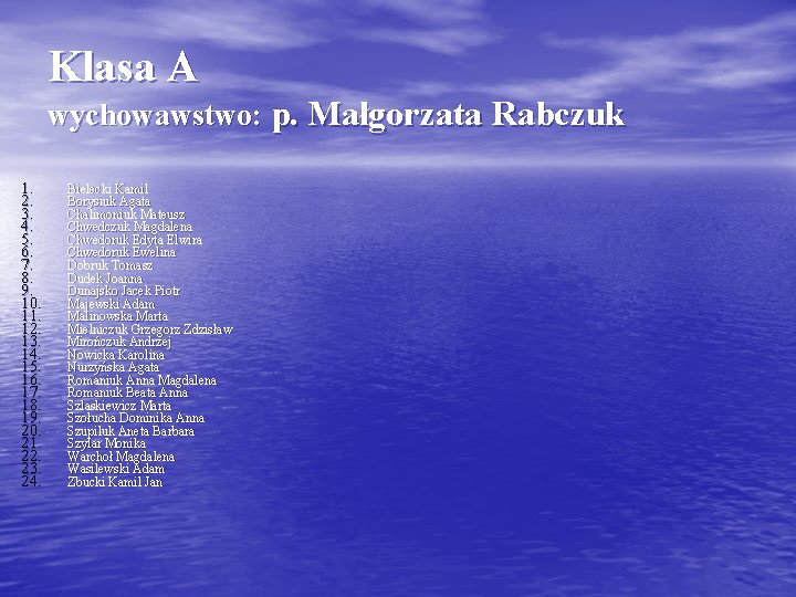 Klasa A wychowawstwo: p. Małgorzata Rabczuk 1. 2. 3. 4. 5. 6. 7. 8.