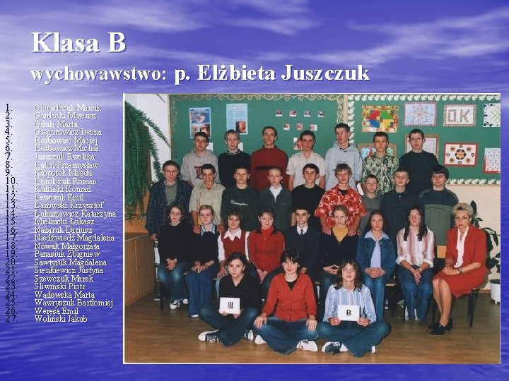 Klasa B wychowawstwo: p. Elżbieta Juszczuk 1. 2. 3. 4. 5. 6. 7. 8.