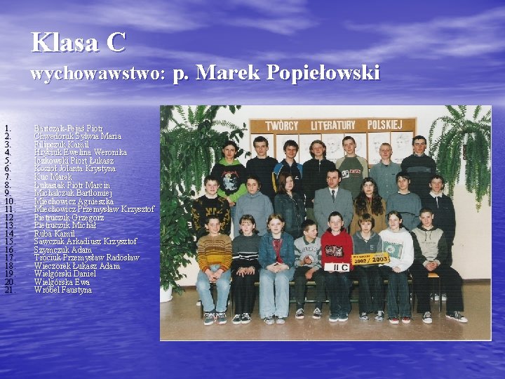 Klasa C wychowawstwo: p. Marek Popiełowski 1. 2. 3. 4. 5. 6. 7. 8.