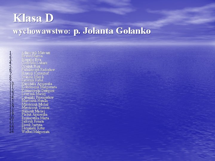 Klasa D wychowawstwo: p. Jolanta Golanko 1. 2. 3. 4. 5. 6. 7. 8.