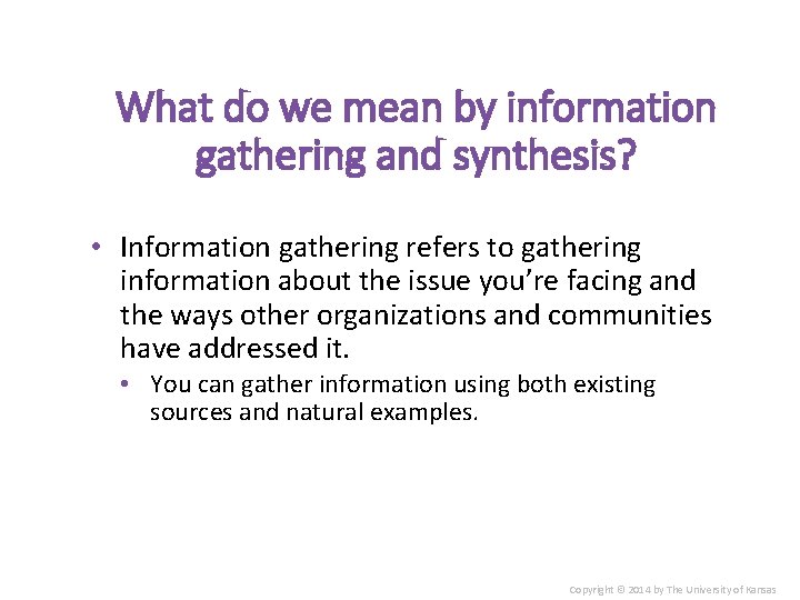 What do we mean by information gathering and synthesis? • Information gathering refers to