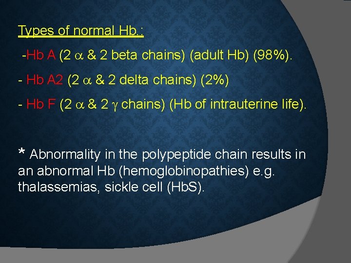 Types of normal Hb. : -Hb A (2 & 2 beta chains) (adult Hb) Types of normal Hb. : -Hb A (2 & 2 beta chains) (adult Hb)