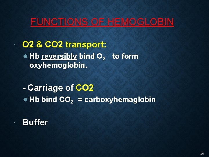 FUNCTIONS OF HEMOGLOBIN O 2 & CO 2 transport: Hb reversibly bind O 2 FUNCTIONS OF HEMOGLOBIN O 2 & CO 2 transport: Hb reversibly bind O 2