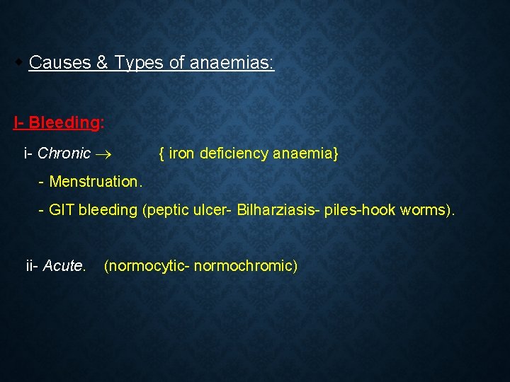 Causes & Types of anaemias: I- Bleeding: i- Chronic { iron deficiency anaemia}  Causes & Types of anaemias: I- Bleeding: i- Chronic { iron deficiency anaemia}