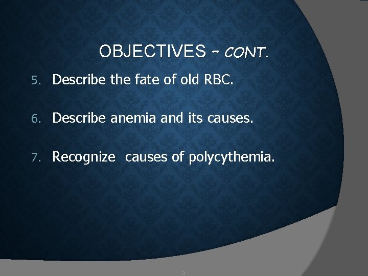 OBJECTIVES – CONT. 5. Describe the fate of old RBC. 6. Describe anemia and OBJECTIVES – CONT. 5. Describe the fate of old RBC. 6. Describe anemia and