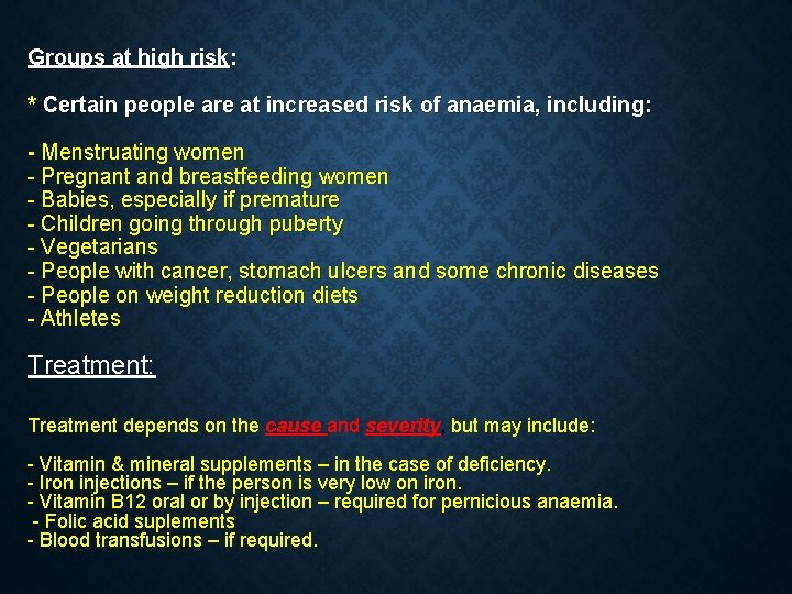 Groups at high risk: * Certain people are at increased risk of anaemia, including: Groups at high risk: * Certain people are at increased risk of anaemia, including: