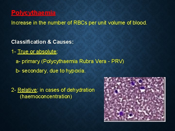 Polycythaemia Increase in the number of RBCs per unit volume of blood. Classification & Polycythaemia Increase in the number of RBCs per unit volume of blood. Classification &
