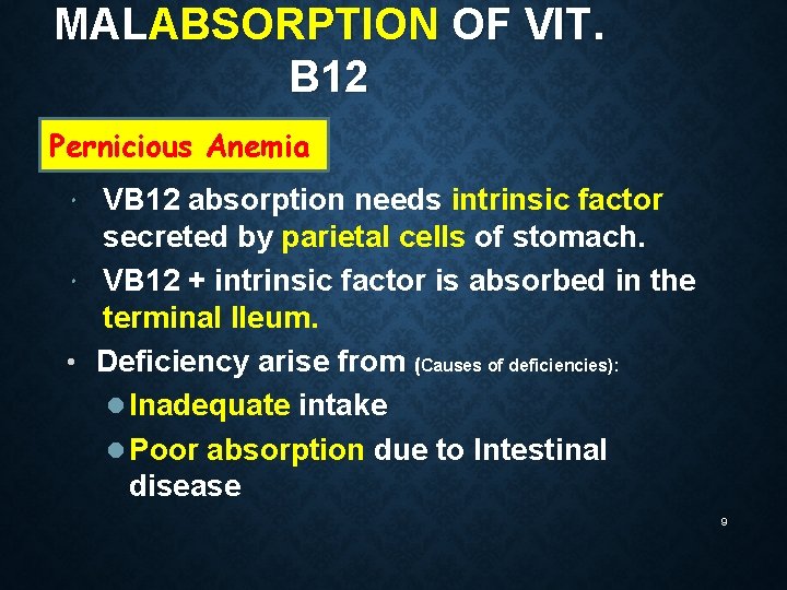 MALABSORPTION OF VIT. B 12 Pernicious Anemia VB 12 absorption needs intrinsic factor secreted MALABSORPTION OF VIT. B 12 Pernicious Anemia VB 12 absorption needs intrinsic factor secreted