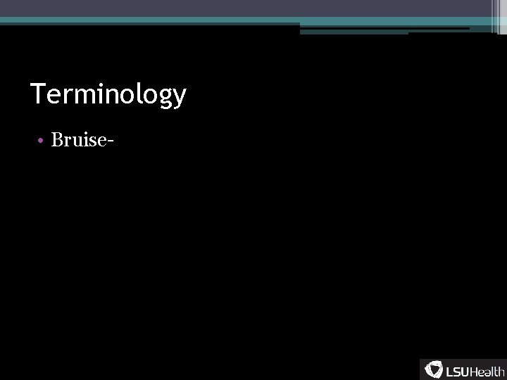 Terminology • Bruise- 