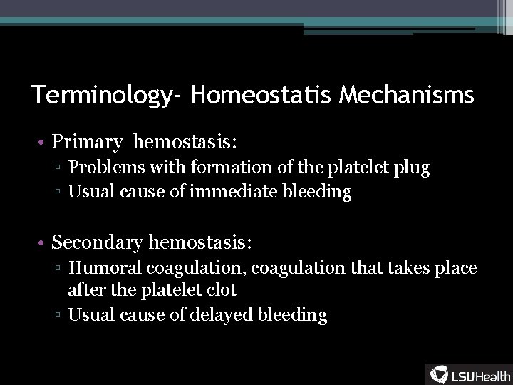 Terminology- Homeostatis Mechanisms • Primary hemostasis: ▫ Problems with formation of the platelet plug