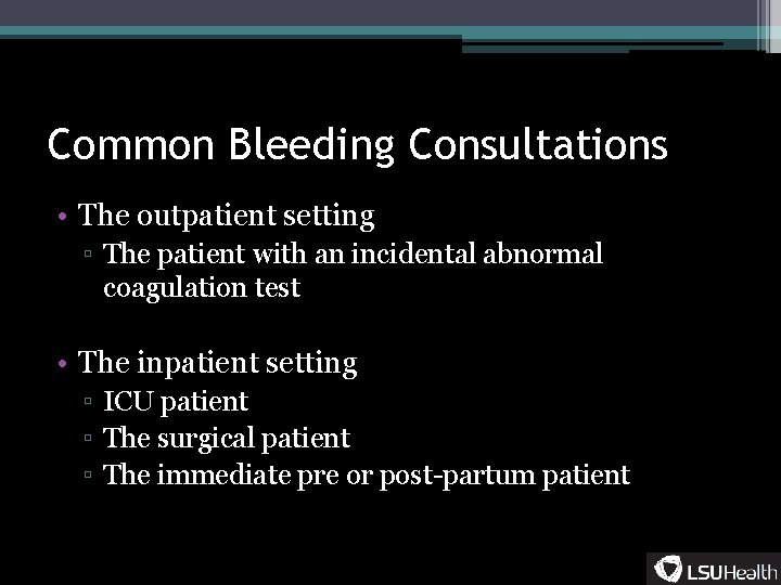 Common Bleeding Consultations • The outpatient setting ▫ The patient with an incidental abnormal