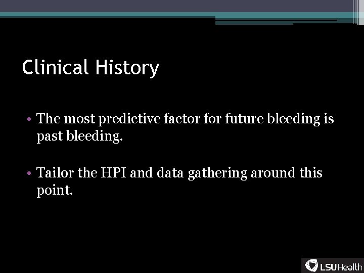 Clinical History • The most predictive factor future bleeding is past bleeding. • Tailor