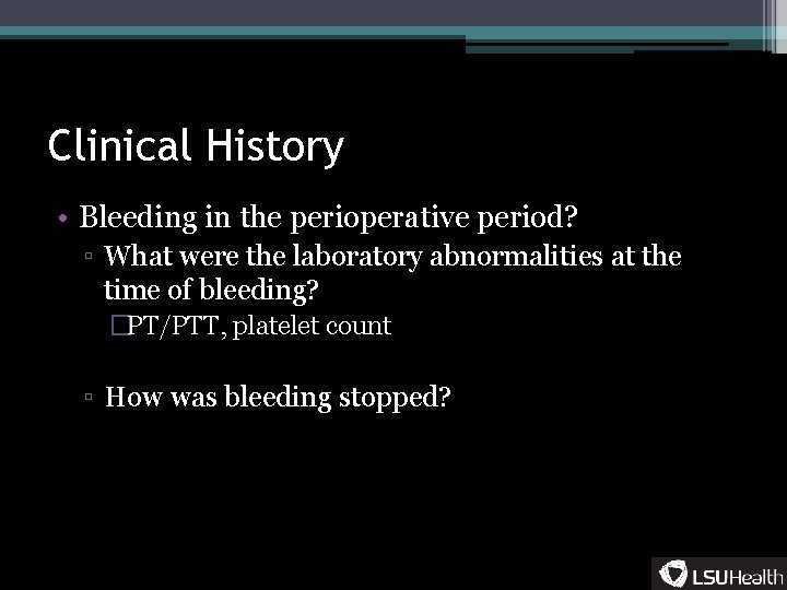 Clinical History • Bleeding in the perioperative period? ▫ What were the laboratory abnormalities