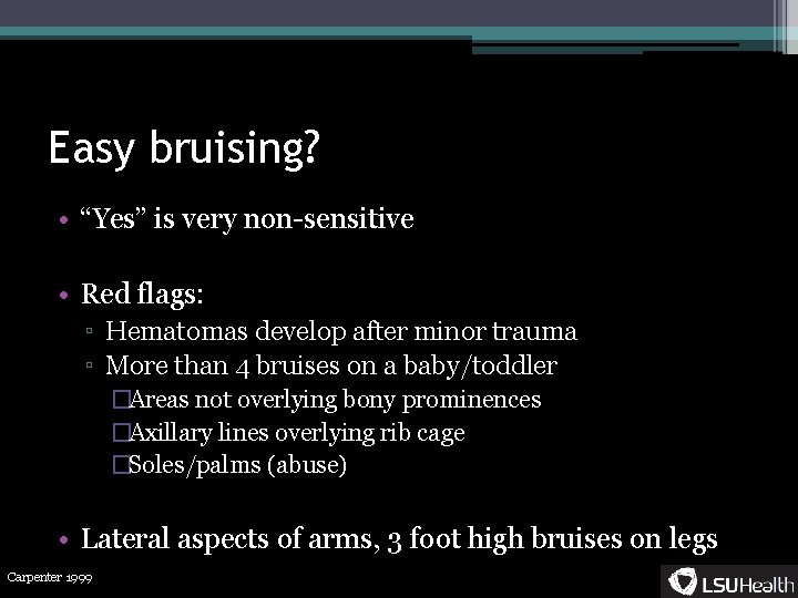 Easy bruising? • “Yes” is very non-sensitive • Red flags: ▫ Hematomas develop after
