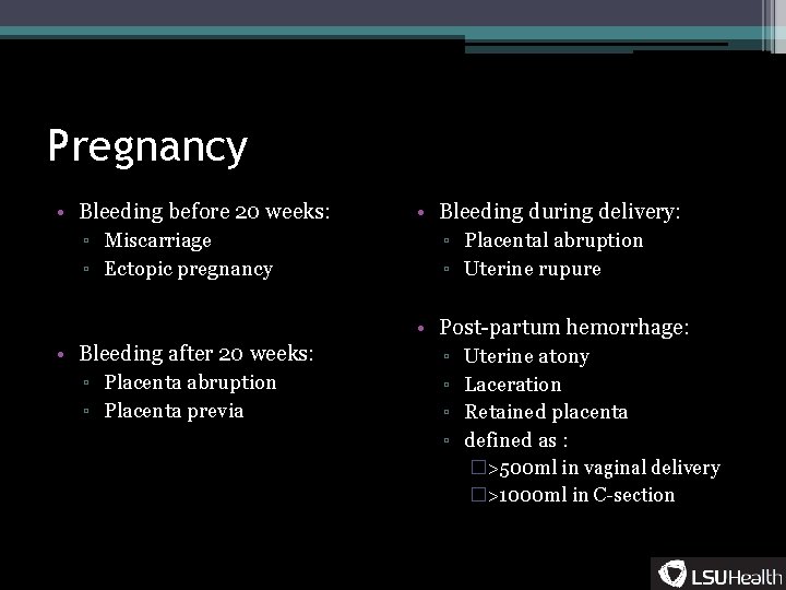 Pregnancy • Bleeding before 20 weeks: ▫ Miscarriage ▫ Ectopic pregnancy • Bleeding during