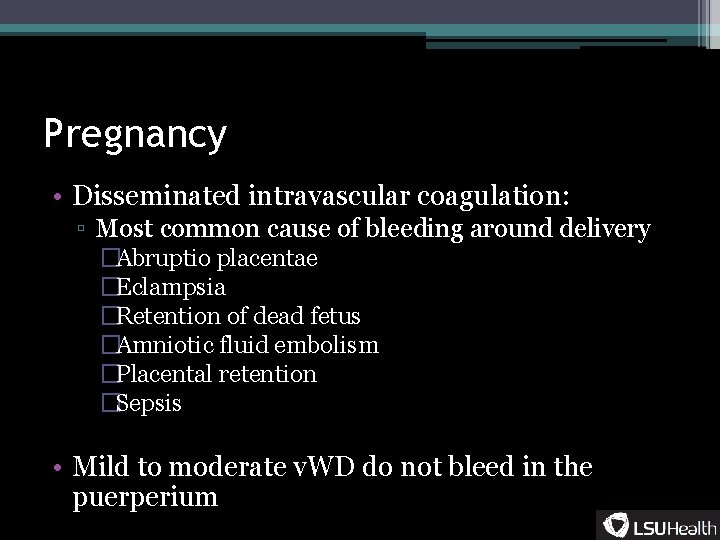 Pregnancy • Disseminated intravascular coagulation: ▫ Most common cause of bleeding around delivery �Abruptio