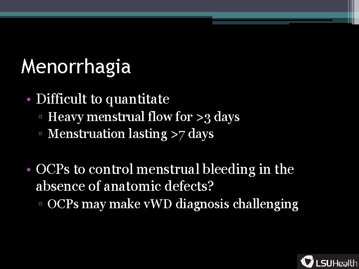 Menorrhagia • Difficult to quantitate ▫ Heavy menstrual flow for >3 days ▫ Menstruation