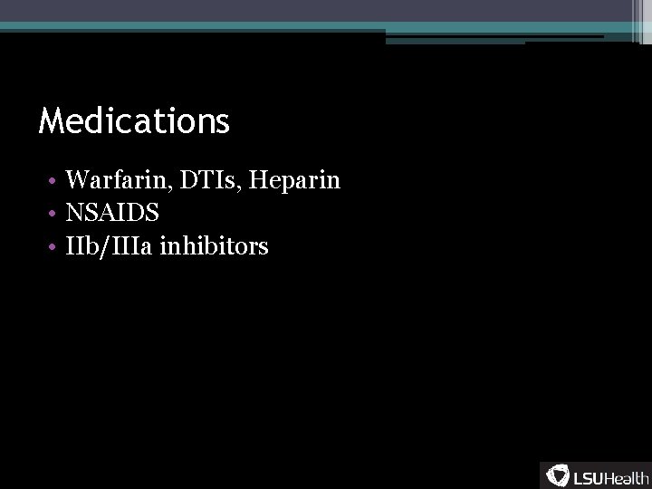 Medications • Warfarin, DTIs, Heparin • NSAIDS • IIb/IIIa inhibitors 