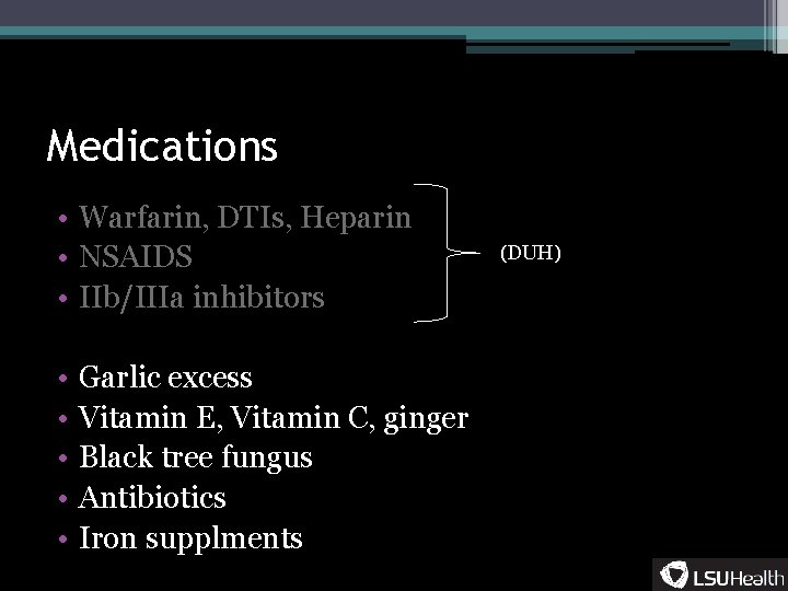 Medications • Warfarin, DTIs, Heparin • NSAIDS • IIb/IIIa inhibitors • • • Garlic