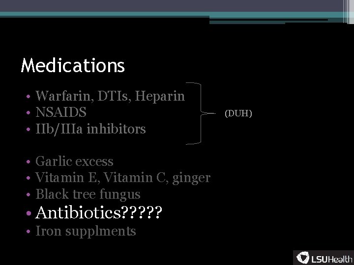 Medications • Warfarin, DTIs, Heparin • NSAIDS • IIb/IIIa inhibitors • Garlic excess •