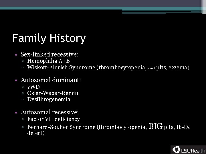Family History • Sex-linked recessive: ▫ Hemophilia A+B ▫ Wiskott-Aldrich Syndrome (thrombocytopenia, small plts,