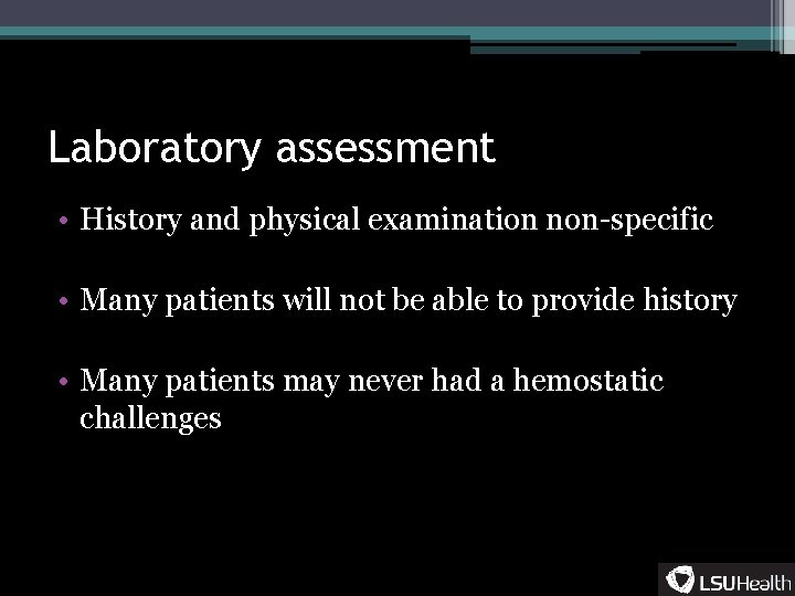 Laboratory assessment • History and physical examination non-specific • Many patients will not be