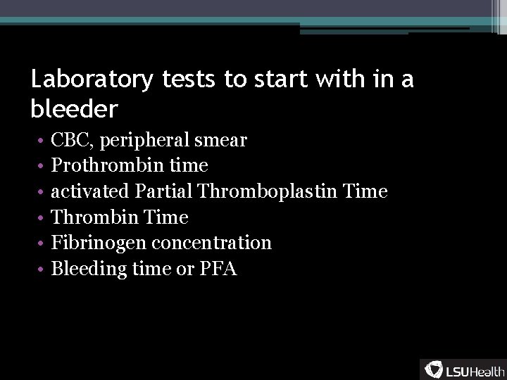 Laboratory tests to start with in a bleeder • • • CBC, peripheral smear