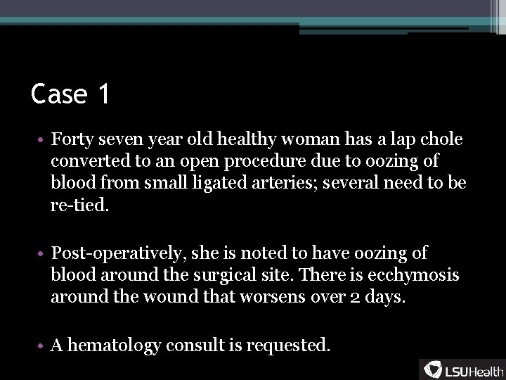 Case 1 • Forty seven year old healthy woman has a lap chole converted