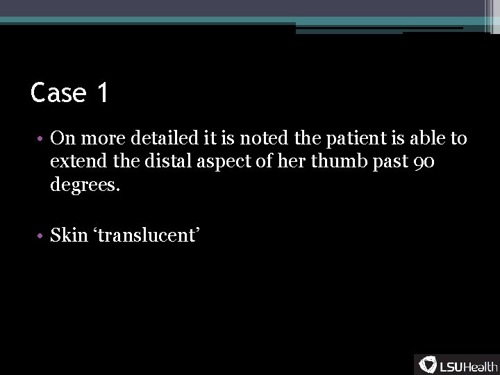 Case 1 • On more detailed it is noted the patient is able to