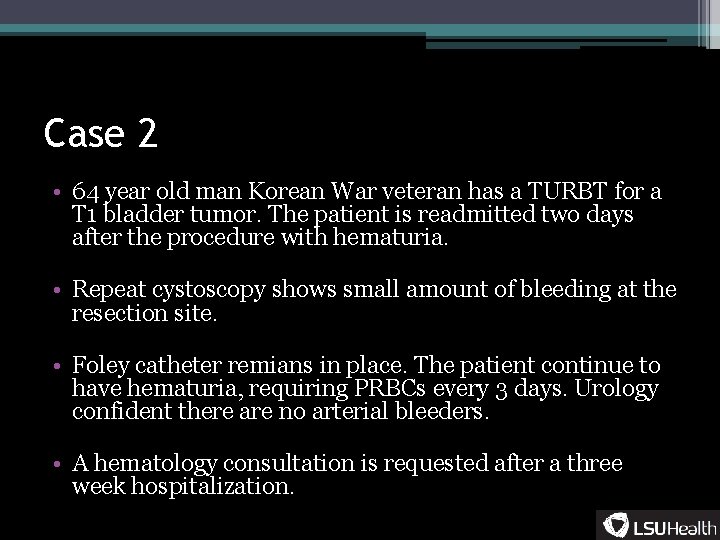 Case 2 • 64 year old man Korean War veteran has a TURBT for