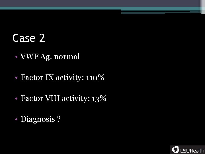 Case 2 • VWF Ag: normal • Factor IX activity: 110% • Factor VIII