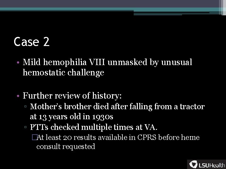 Case 2 • Mild hemophilia VIII unmasked by unusual hemostatic challenge • Further review