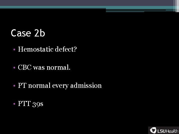 Case 2 b • Hemostatic defect? • CBC was normal. • PT normal every