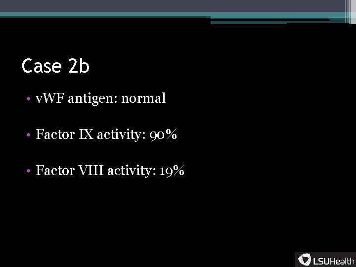 Case 2 b • v. WF antigen: normal • Factor IX activity: 90% •