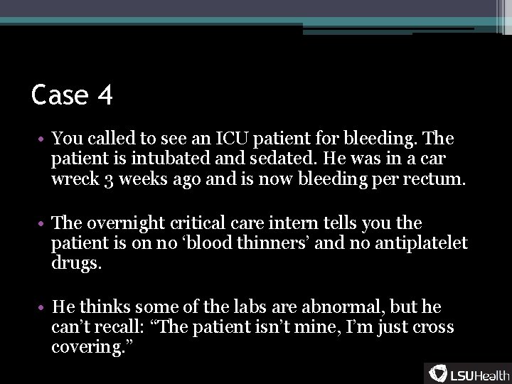 Case 4 • You called to see an ICU patient for bleeding. The patient