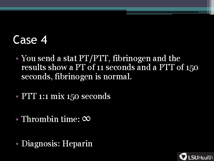 Case 4 • You send a stat PT/PTT, fibrinogen and the results show a