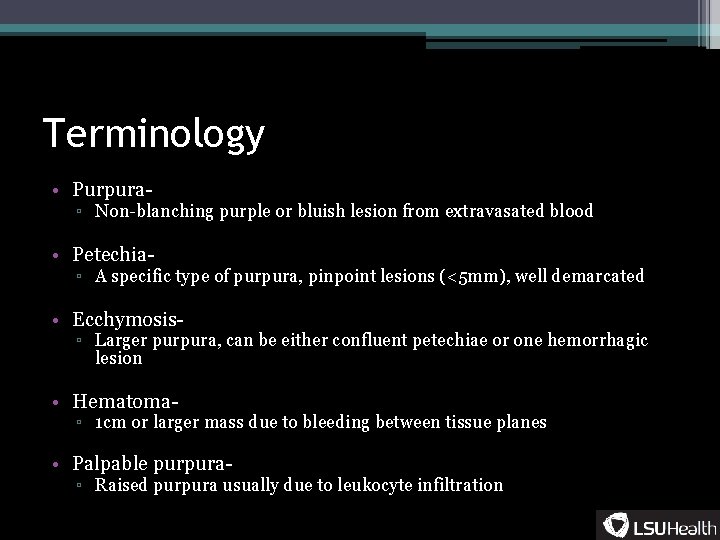 Terminology • Purpura- ▫ Non-blanching purple or bluish lesion from extravasated blood • Petechia-