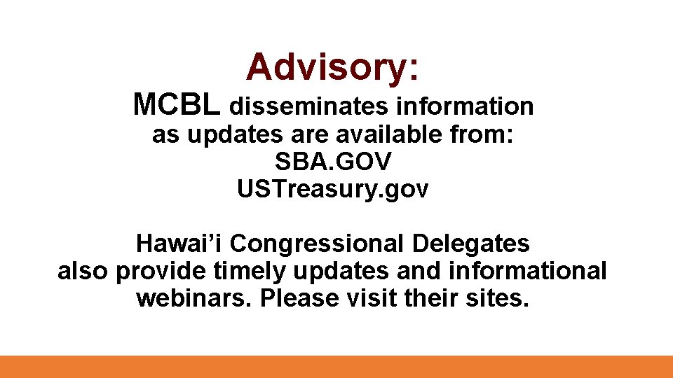 Advisory: MCBL disseminates information as updates are available from: SBA. GOV USTreasury. gov Hawai’i
