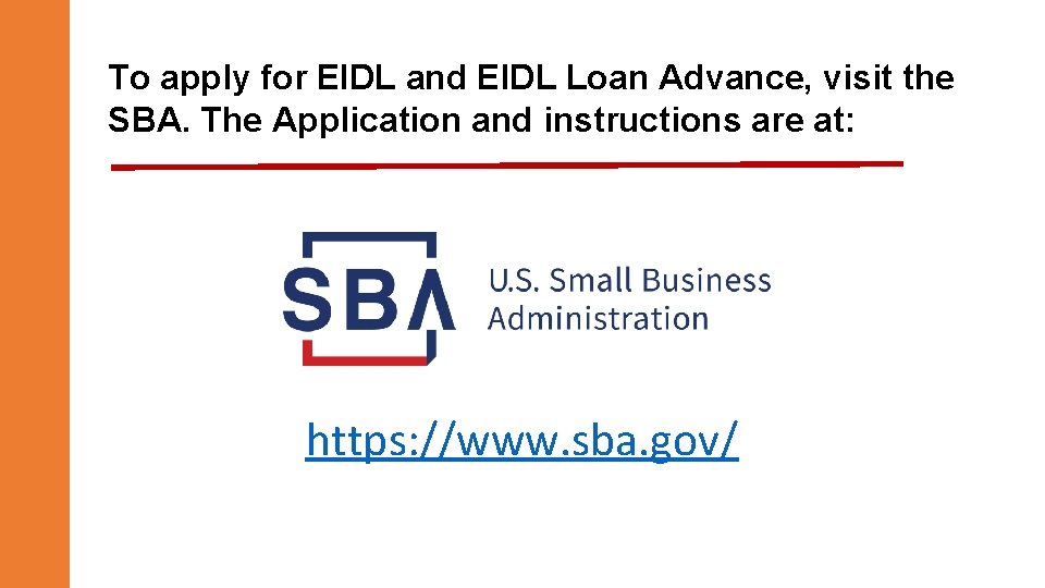 To apply for EIDL and EIDL Loan Advance, visit the SBA. The Application and