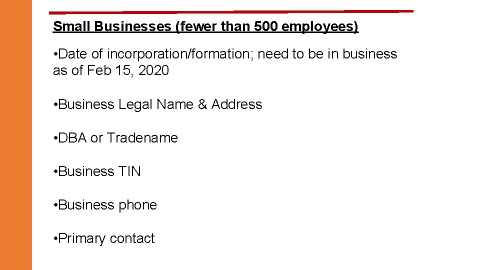 Small Businesses (fewer than 500 employees) • Date of incorporation/formation; need to be in