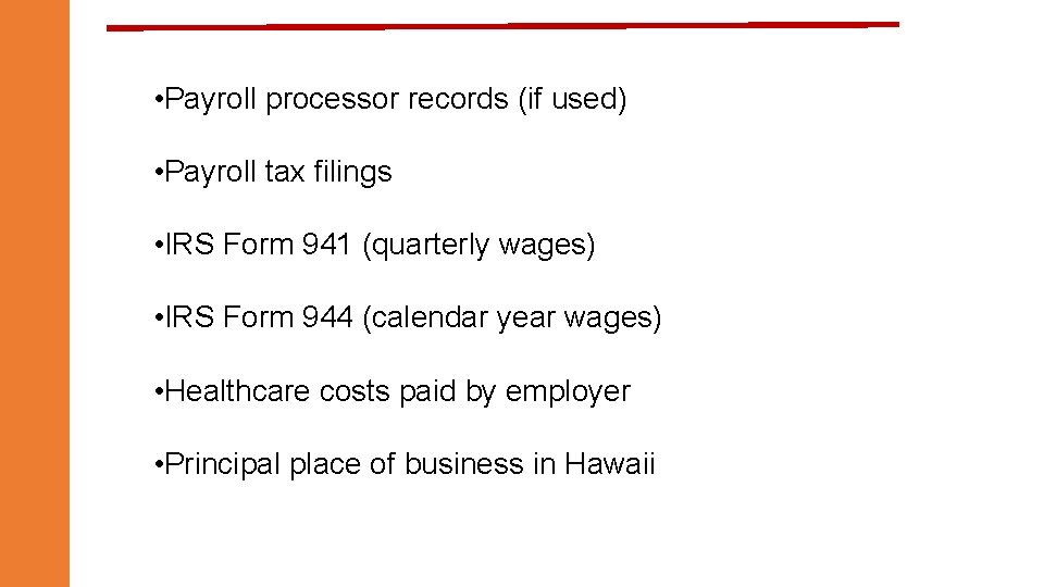 • Payroll processor records (if used) • Payroll tax filings • IRS Form